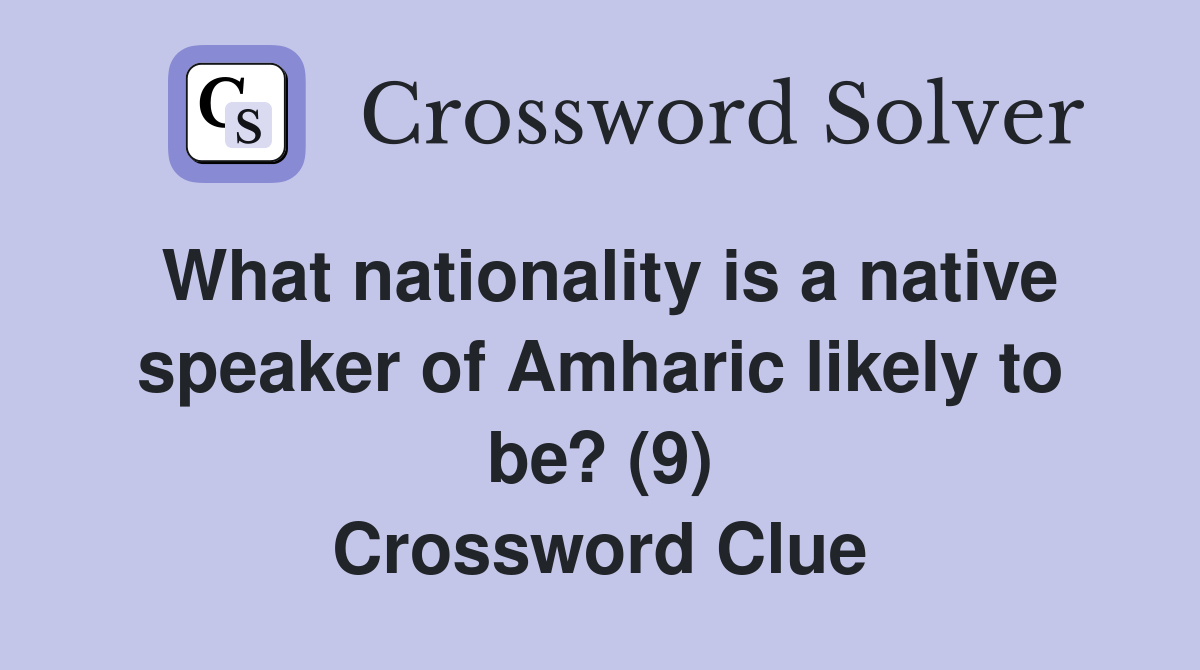 What nationality is a native speaker of Amharic likely to be? (9